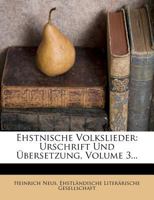 Ehstnische Volkslieder: Urschrift Und Übersetzung, Volume 3... 1279799285 Book Cover