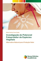 Investigação do Potencial Fotoprotetor de Espécies Vegetais: Alternativa Natural para Proteção Solar 620240793X Book Cover