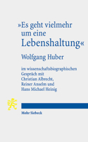 Es Geht Vielmehr Um Eine Lebenshaltung: Wolfgang Huber Im Wissenschaftsbiographischen Gesprach Mit Christian Albrecht, Reiner Anselm Und Hans Michael 3161614941 Book Cover