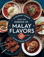 A Culinary Voyage into the Essence of Malay Flavors - Olivia Nicole Sanders: A Selection of Delicious Recipes to Enhance Your Cooking Skills B0F2SS7XDC Book Cover