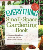 The Everything Small-Space Gardening Book: All You Need to Plant, Grow, and Enjoy a Small-Space Garden 1440530602 Book Cover