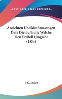 Ansichten Und Muthmassngen Dafs Die Lufthulle Welche Den Erdball Umgiebt (1834) 1160788898 Book Cover