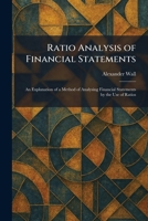 Ratio Analysis of Financial Statements: An Explanation of a Method of Analysing Financial Statements by the Use of Ratios 1025939549 Book Cover