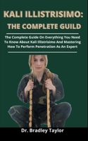 Kali Illistrisimo: The Complete Guide: The Complete Guide On Everything You Need To Know About Kali Illistrisimo And Mastering How To Perform Powerful Penetration As An Expert B09328FCSN Book Cover