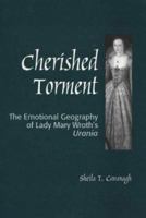 Cherished Torment: The Emotional Geography of Lady Mary Wroth's Urania (Medieval and Renaissance Literary Studies) 0820703206 Book Cover