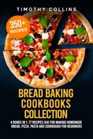 Bread Baking Cookbooks Collection: 4 Books In 1: 77 Recipes (x4) For Making Homemade Bread, Pizza, Pasta And Sourdough For Beginners B08P1H4B2D Book Cover