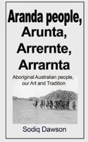 Aranda People, Arunta, Arrernte, Arrarnta: Aboriginal Australian People, Our Art and Tradition 1985148196 Book Cover