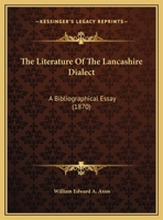 The Literature of the Lancashire Dialect 1022187368 Book Cover