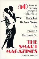 The Smart Magazines: 50 Years of Literary Revelry and High Jinks at Vanity Fair, the New Yorker, Life, Esquire, and the Smart Set 0208023097 Book Cover