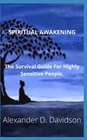 SPIRITUAL AWAKENING: The Survival Guide For Highly Sensitive People. B0BF38847K Book Cover