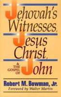 The Jehovah's Witnesses, Jesus Christ, and the Gospel of John 0801009553 Book Cover