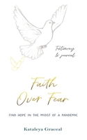 Faith Over Fear: Find Hope in the Midst of a Pandemic: Testimony and Journal in-one: Special alternative cover edition 1991176945 Book Cover