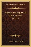 Histoire Du Regne De Marie Therese (1781) 1166199339 Book Cover