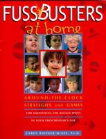 FussBusters at Home: Strategies and Games for Smoothing the Rough Spots in Your Preschooler's Day 1561452629 Book Cover