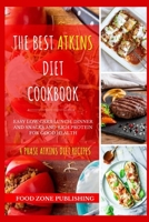 The Best Atkins Diet Cookbook: Easy Low Carb Lunch, Dinner and Snacks and Rich Protein for Good Health 1706341865 Book Cover