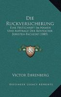 Die Ruckversicherung: Eine Festschrift Im Namen Und Auftrage Der Rostocker Juristen-Facultat (1885) 116112098X Book Cover