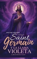 Lecciones de Saint Germain y la Llama Violeta : El Libro de Oro Del YO SOY 1969972343 Book Cover