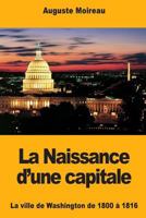 La Naissance d'une capitale: La ville de Washington de 1800 à 1816 1983995843 Book Cover