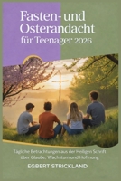 Fasten- und Osterandacht für Teenager 2026: Tägliche Betrachtungen aus der Heiligen Schrift über Glaube, Wachstum und Hoffnung (German Edition) B0GPR4CTQ8 Book Cover