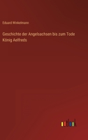 Geschichte Der Angelsachsen Bis Zum Tode Konig Aelfreds 1016483732 Book Cover