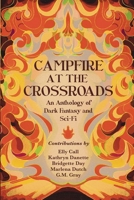 Campfire at the Crossroads: An Anthology of Dark Fantasy and Sci-Fi B0FCCV9BVD Book Cover