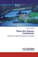 There Are Always Limitations: Limitations of Digital And Quantum Computing 6200534209 Book Cover