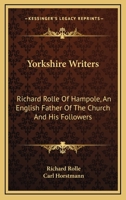 Yorkshire Writers: Richard Rolle of Hampole and his Followers: I, II 1018066187 Book Cover