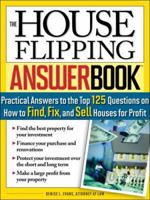 The House Flipping Answer Book: Practical Answers to More Than 125 Questions on How to Find, Fix, and Sell Houses for Profit 1572486481 Book Cover