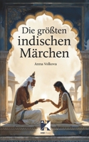 Die größten indischen Märchen: Magische Volksmärchen aus Indien über Liebe, Schicksal, Opfer und Erleuchtung (German Edition) B0GGM78CKP Book Cover