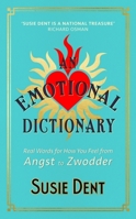 An Emotional Dictionary: Real Words for How You Feel, from Angst to Zwodder 1529379687 Book Cover