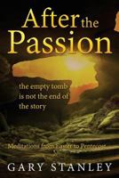 After the Passion: The Empty Tomb Is Not the End of the Story: Meditations from Easter to Pentecost 1986279324 Book Cover