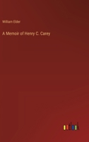 A Memoir of Henry C. Carey 3368628526 Book Cover