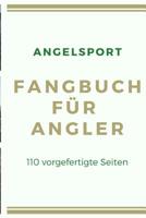 Angelsport Fangbuch f�r Angler 110 vorgefertigte Seiten: f�r Hobby-Angler um die sch�nsten Angel-Erlebnisse festzuhalten, im A5 Format 1074524306 Book Cover