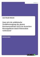 Lasst Sich Die Praklinische Notfallversorgung Des Akuten Koronarsyndroms (Acs) Im Deutschen Rettungsdienst Durch Telemedizin Verbessern? 3656218382 Book Cover