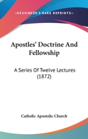 Apostles’ Doctrine And Fellowship: A Series Of Twelve Lectures 1166459861 Book Cover