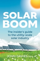 Solar Boom: The insider's guide to the utility - scale solar industry 178133613X Book Cover