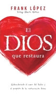 El Dios que restaura : Redescubriendo el amor del padre y el propósito de la restauración divina 1963920309 Book Cover
