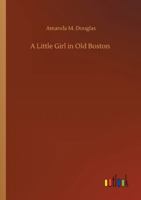 A Little Girl in Old Boston 1516901231 Book Cover