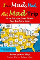 It's a Mad, Mad, Mad, Mad Trip: On the Road of the Longest Two-Week Family Road Trip in History 1304947785 Book Cover