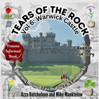 Tears of the Rock - Volume 6: Warwick Castle: A Journey Through Fascinating UK Landmarks 1917330111 Book Cover