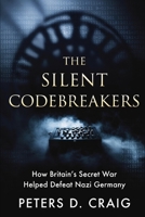 The Silent Codebreakers: How Britain’s Secret War Helped Defeat Nazi Germany B0GWH7BVR4 Book Cover