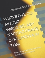 WSZYSTKO, CO MUSISZ WIEDZIEC, ABY NAPISAC PRACE DYPLOMOWA W 7 DNI: Praktyczny poradnik dla studentów. Aktualna wiedza w pigulce (Polish Edition) B0DSTBCNXF Book Cover
