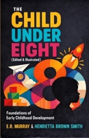 The Child Under Eight (Illustrated, Refined and Edited) 9372441627 Book Cover