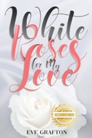White Roses for My Love 1952754593 Book Cover