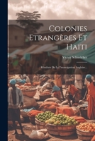 Colonies Etrangères Et Haiti: Résultats De Le mancipation Anglaise... 1021573655 Book Cover