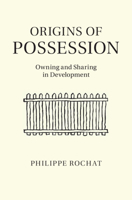 Origins of Possession: Owning and Sharing in Development 1316502813 Book Cover