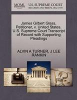 James Gilbert Glass, Petitioner, v. United States. U.S. Supreme Court Transcript of Record with Supporting Pleadings 1270453963 Book Cover