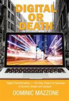 Digital or Death: Digital Transformation - The Only Choice for Business to Survive, Smash, and Conquer 0993957307 Book Cover