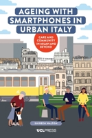 Ageing with Smartphones in Urban Italy: Care and Community in Milan and Beyond 1787359727 Book Cover