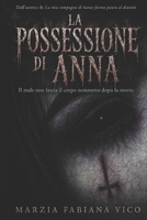 La possessione di Anna: Il male non lascia il corpo nemmeno dopo la morte (Italian Edition) B0HFK4PGRV Book Cover